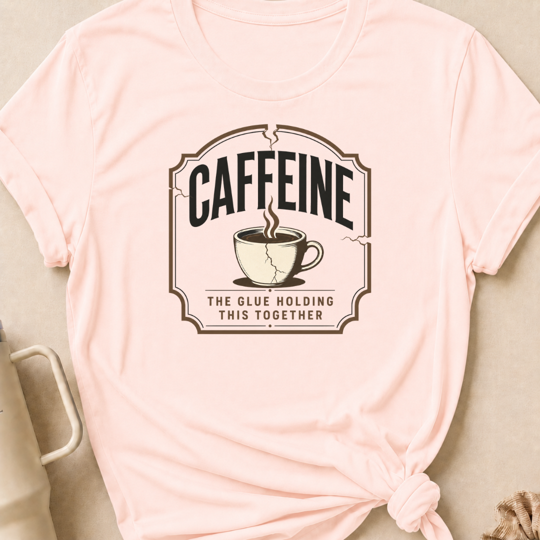 Caffeine The Glue Holding It Together T-Shirt