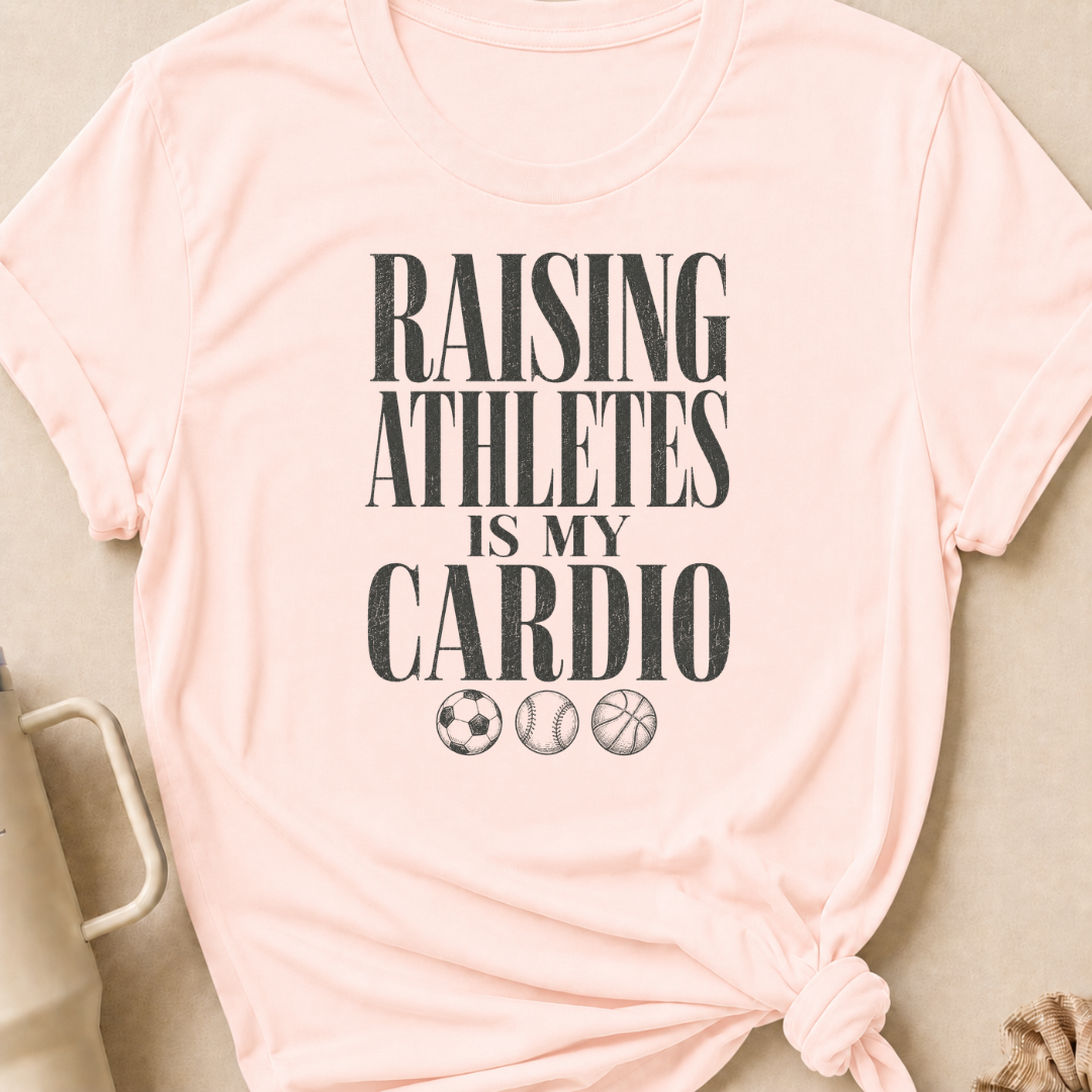 Raising Athletes is my Cardio T-Shirt
