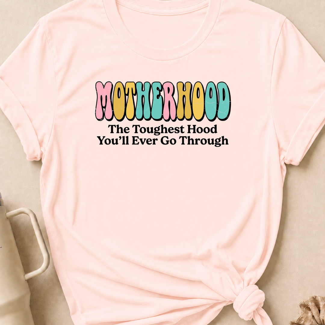 Motherhood The Toughest Hood You'll Ever Go Through T-Shirt