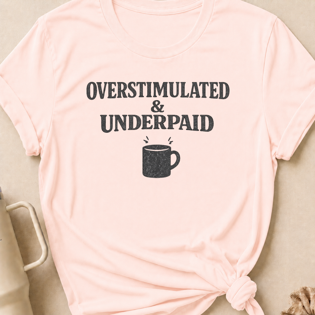 Overstimulated & Underpaid T-Shirt
