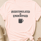 Overstimulated & Underpaid T-Shirt