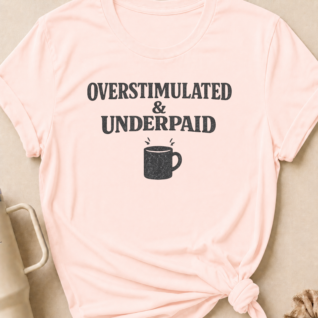 Overstimulated & Underpaid T-Shirt