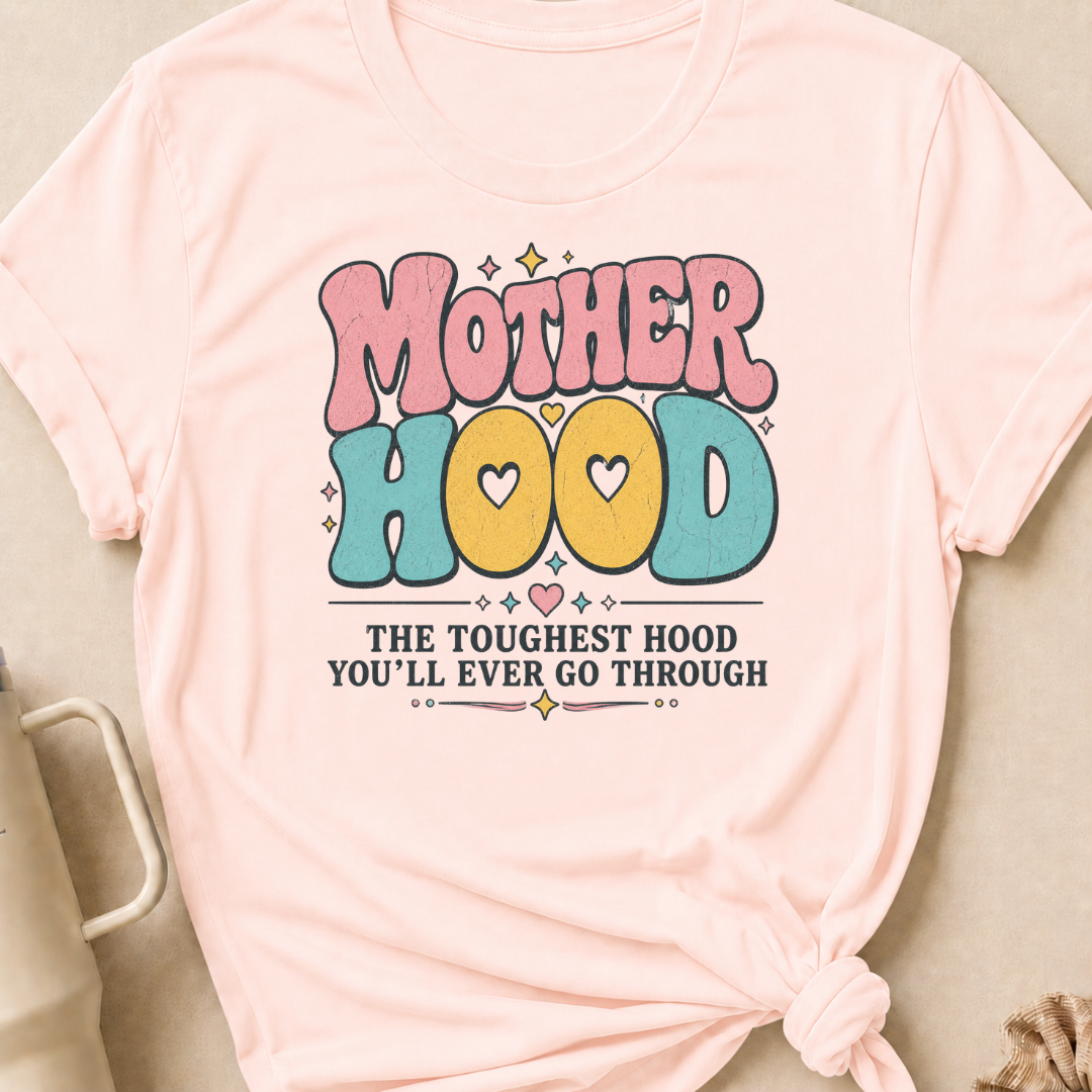 Motherhood The Toughest Hood You'll Ever Go Through T-Shirt