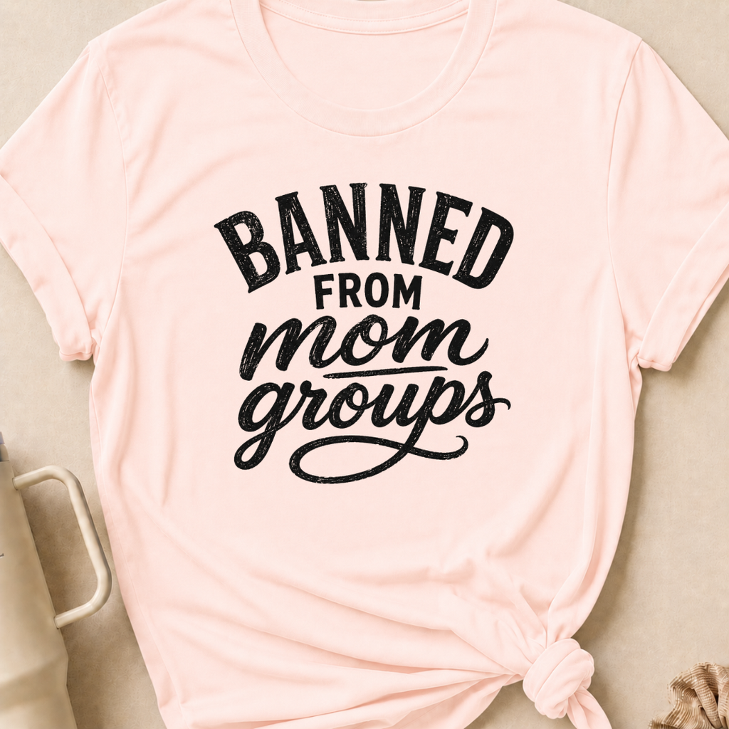 Banned from Mom Groups T-Shirt
