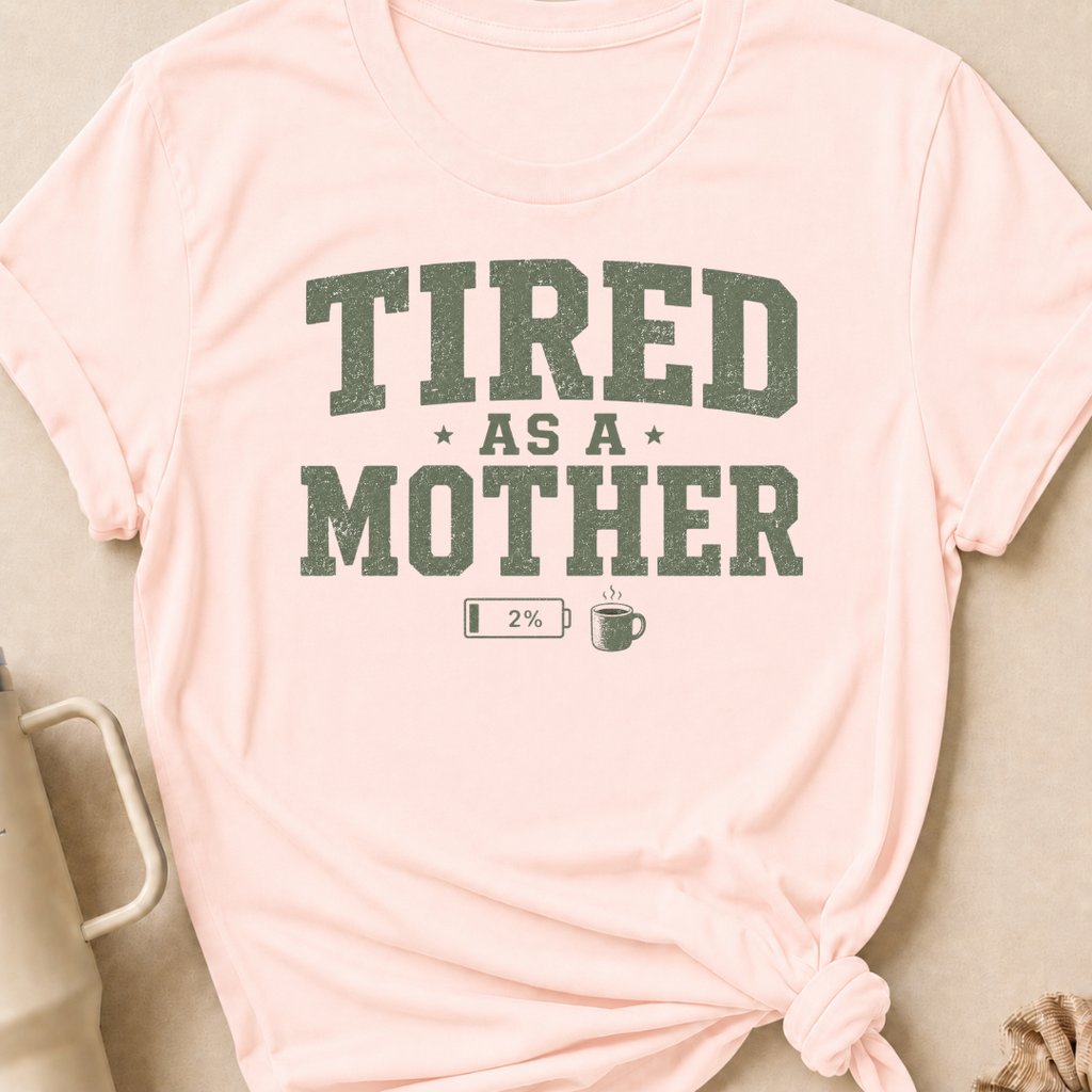 Tired as a Mother T-Shirt