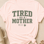 Tired as a Mother T-Shirt