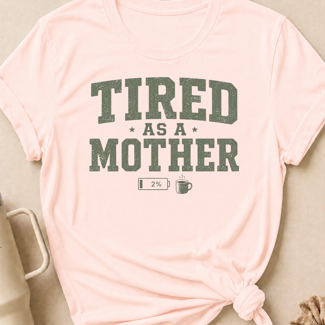 Tired as a Mother T-Shirt