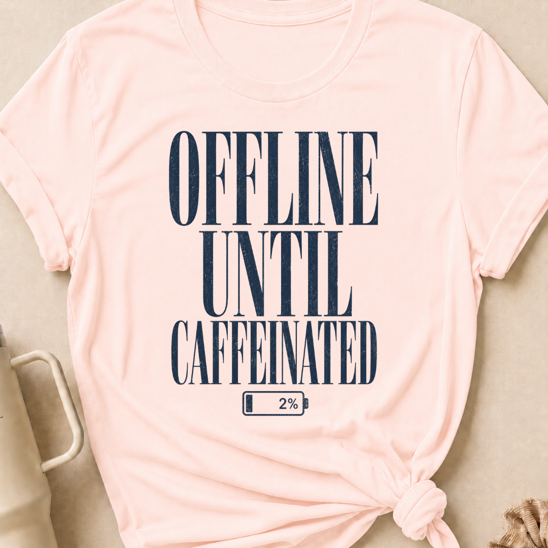 Offline Until Caffeinated T-Shirt