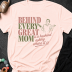 Behind Every Great Mom is a Husband Asking Where it is T-Shirt