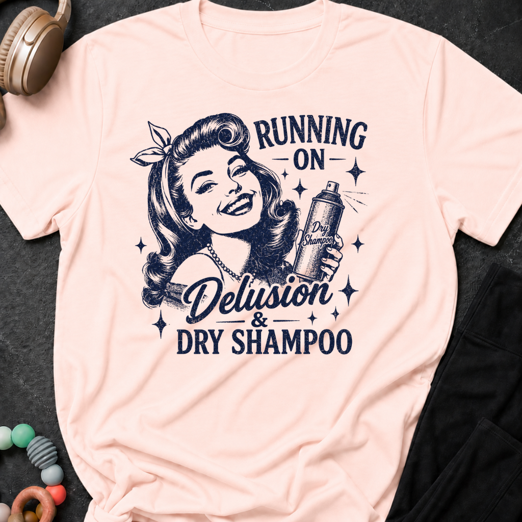 Running on Delusion and Dry Shampoo T-Shirt