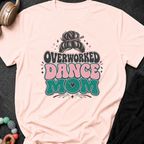 Overworked Dance Mom T-Shirt