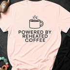 Powered by Reheated Coffee T-Shirt