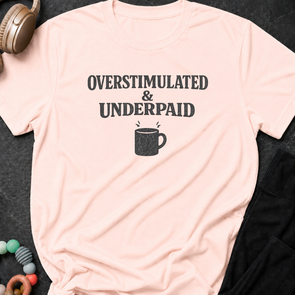 Overstimulated & Underpaid T-Shirt