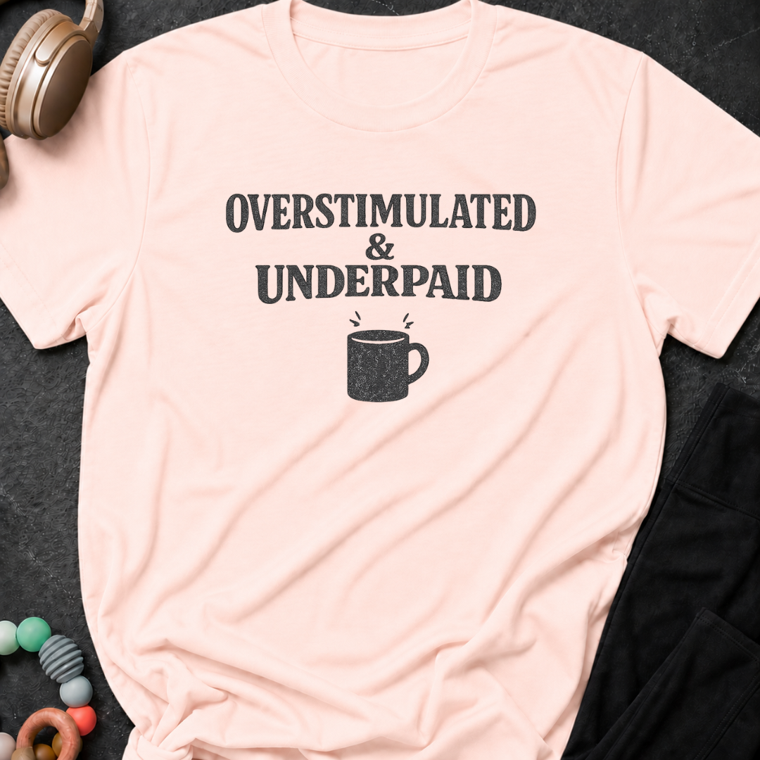 Overstimulated & Underpaid T-Shirt