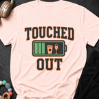 Touched Out T-Shirt