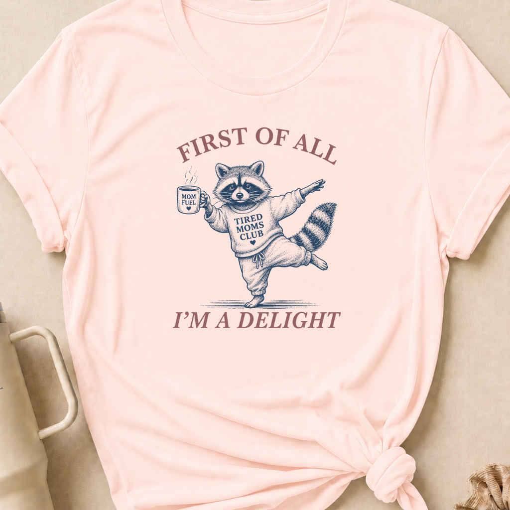 First Of All I'm A Delight T-Shirt