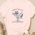 First Of All I'm A Delight T-Shirt