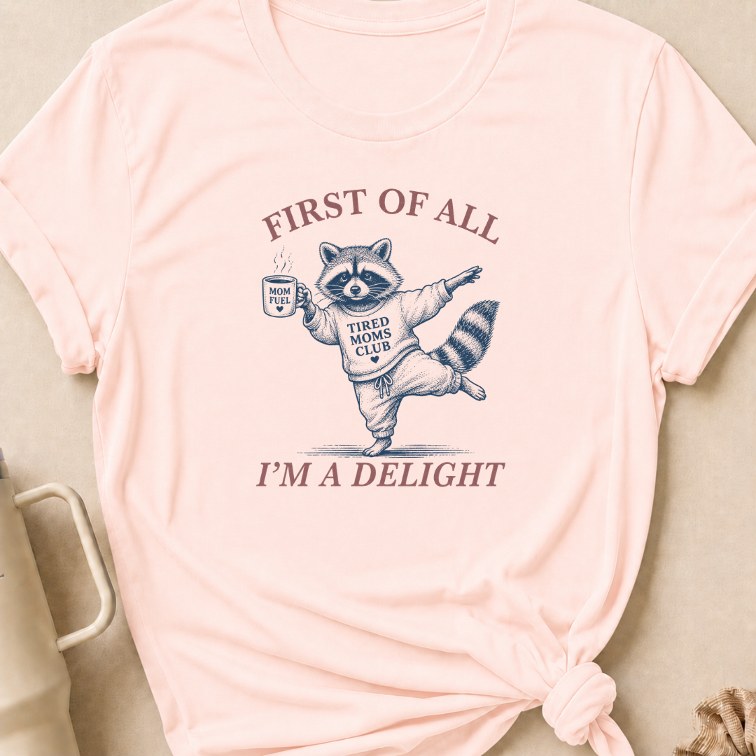 First Of All I'm A Delight T-Shirt