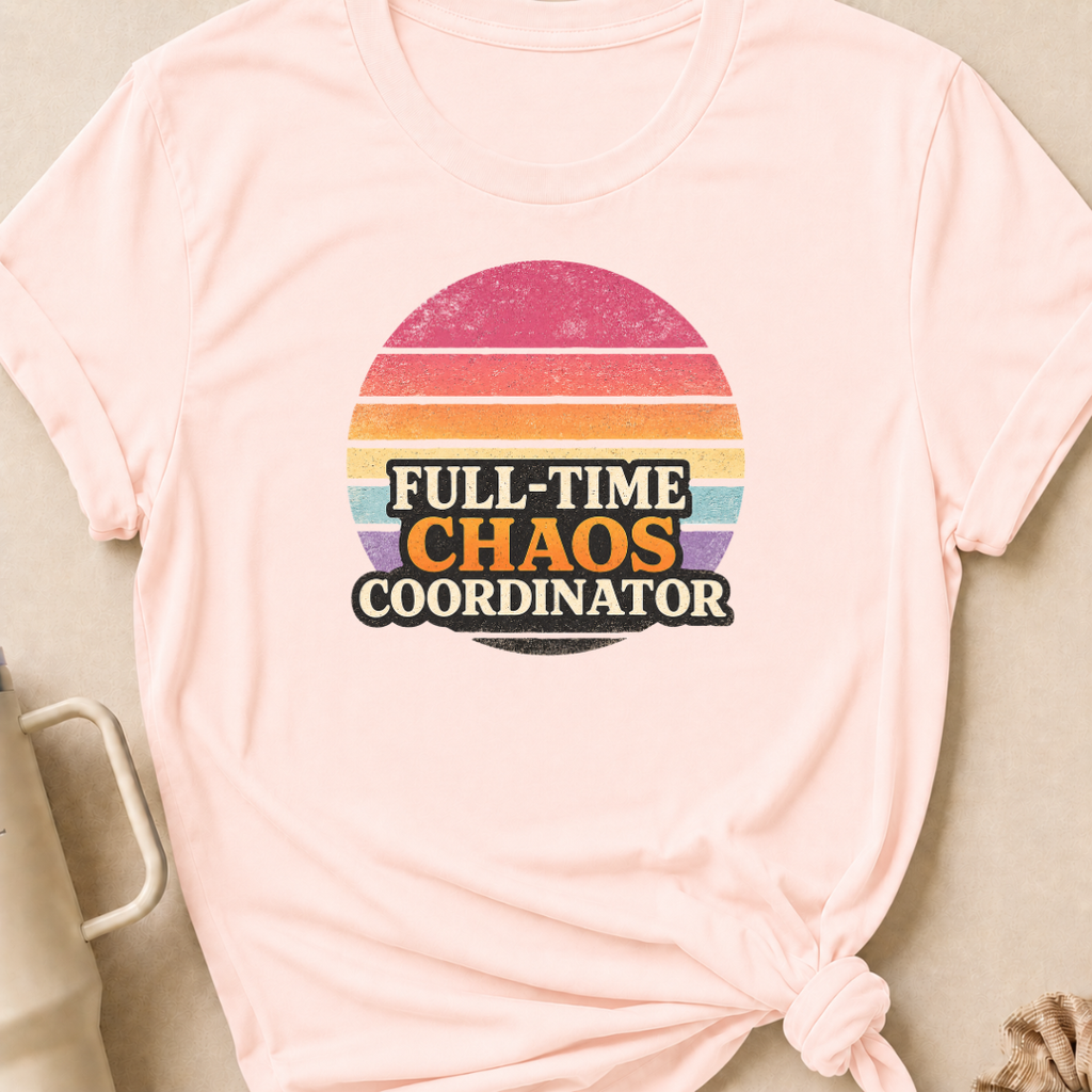 Full Time Chaos Coordinator T-Shirt
