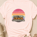 Full Time Chaos Coordinator T-Shirt