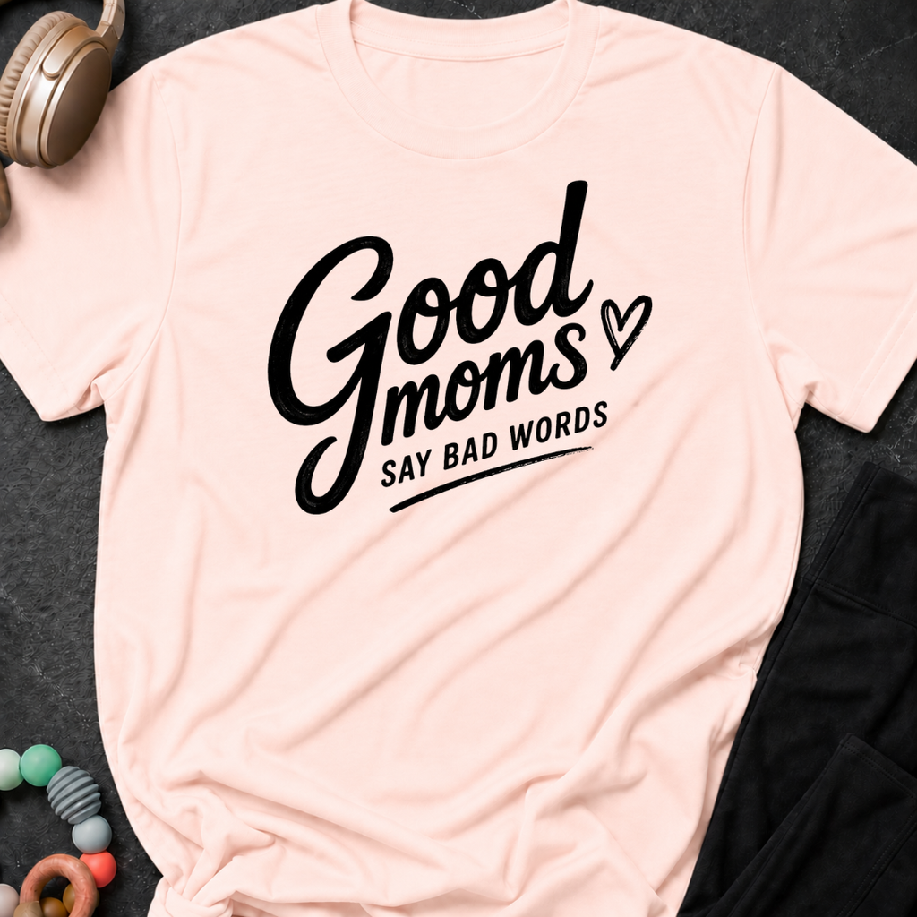Good Moms Say Bad Words T-Shirt
