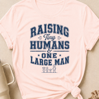 Raising Tiny Humans and One Large Man T-Shirt