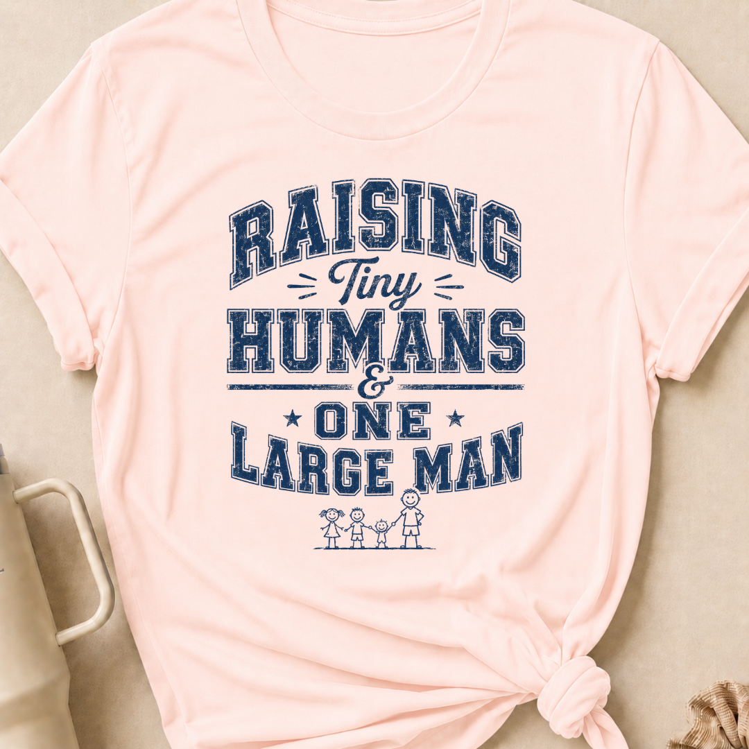Raising Tiny Humans and One Large Man T-Shirt