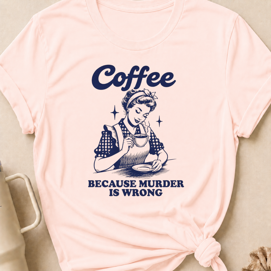 Coffee because murder is wrong T-Shirt