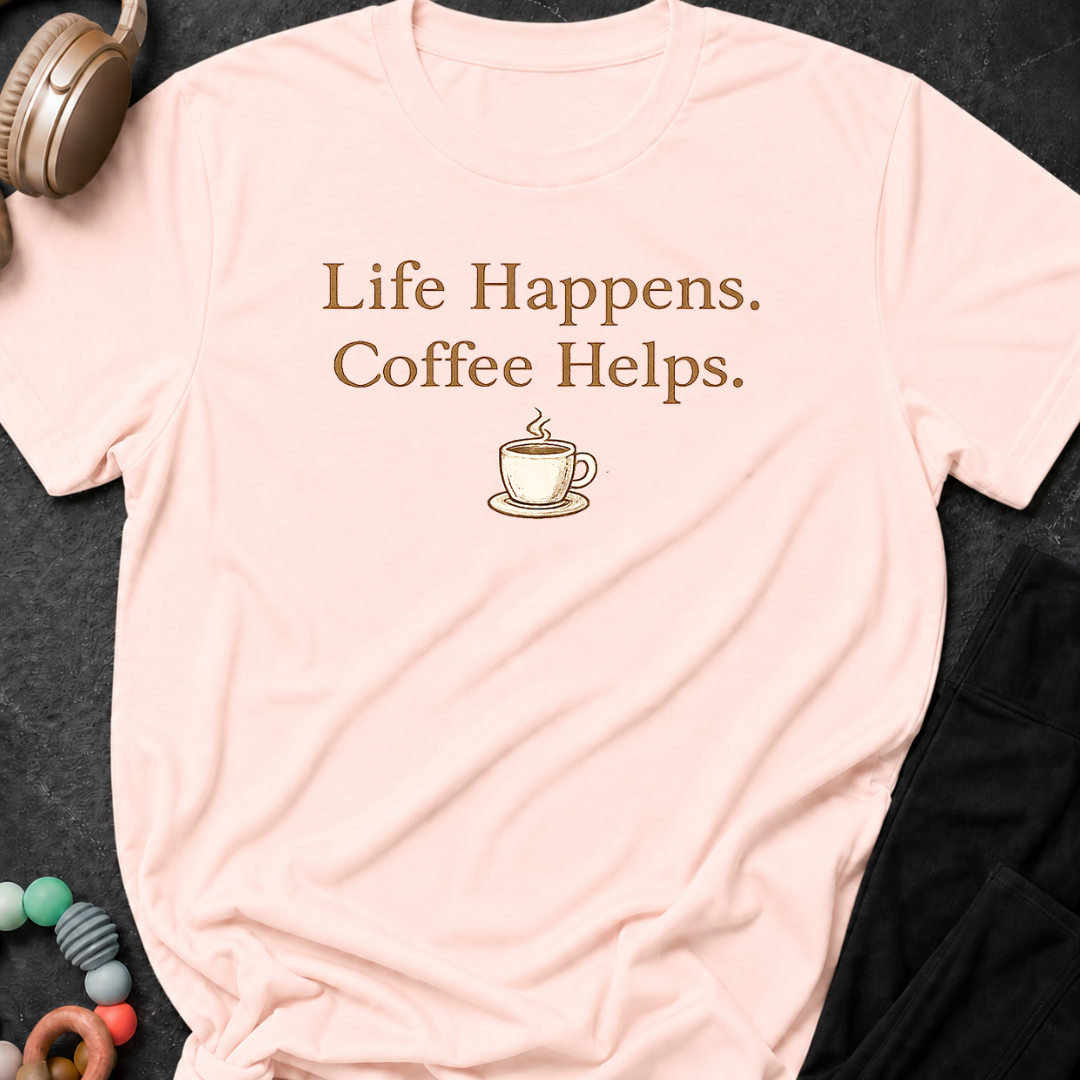 Life Happens Coffee Helps T-Shirt