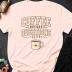 Coffee Before Questions T-Shirt