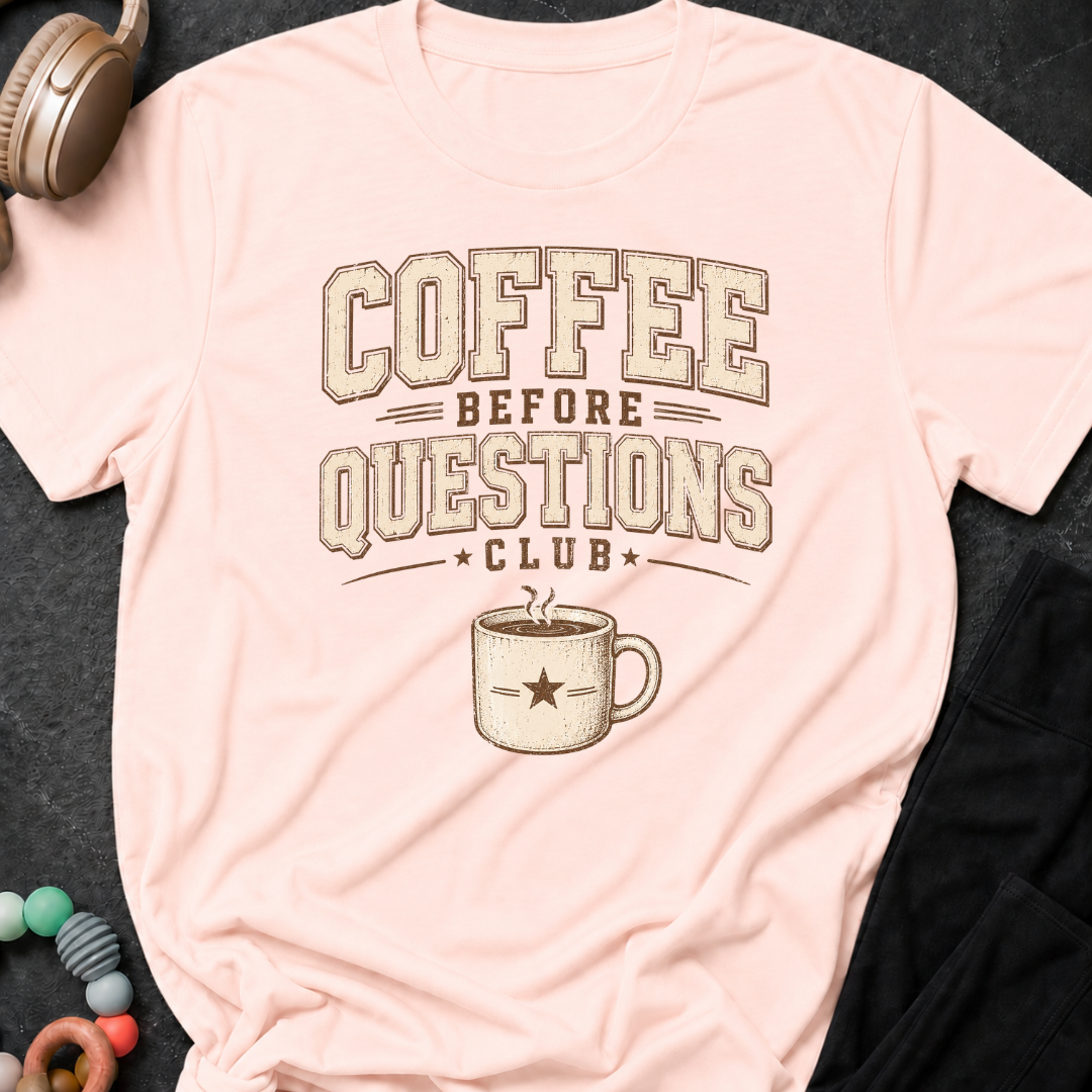 Coffee Before Questions T-Shirt