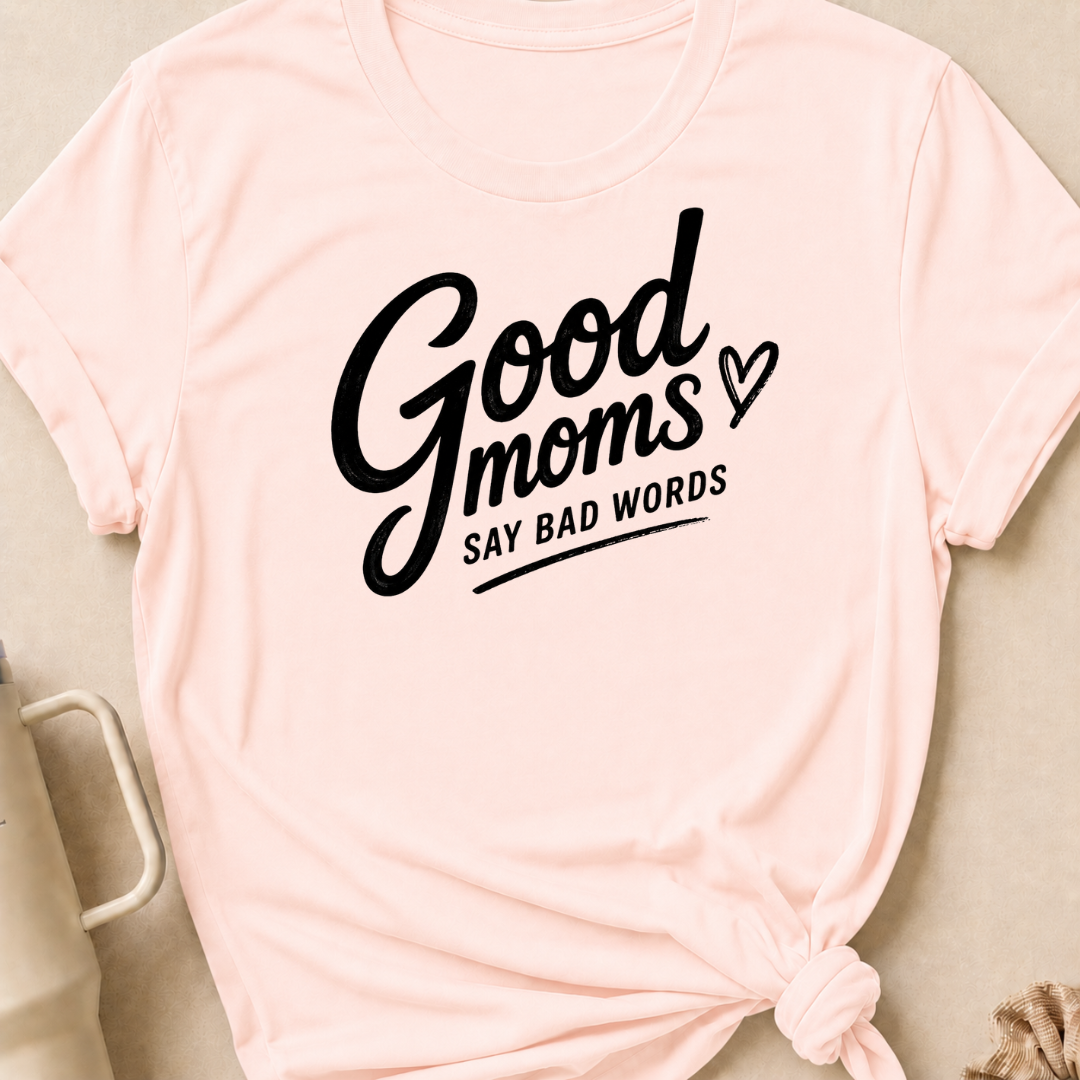 Good Moms Say Bad Words T-Shirt