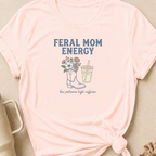 Feral Mom Energy T-Shirt