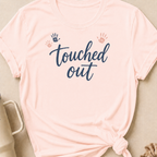 Touched Out T-Shirt