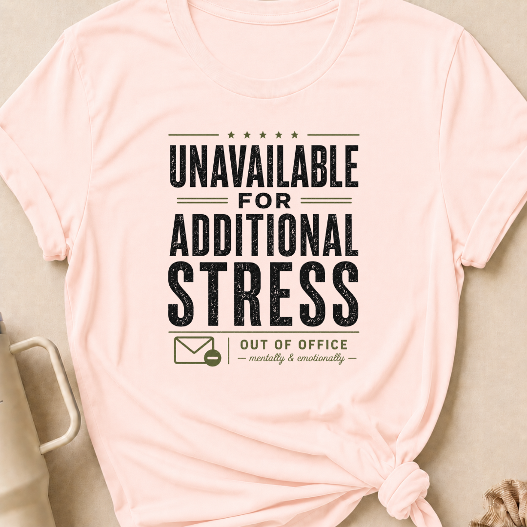 Unavailable for Additional Stress T-Shirt