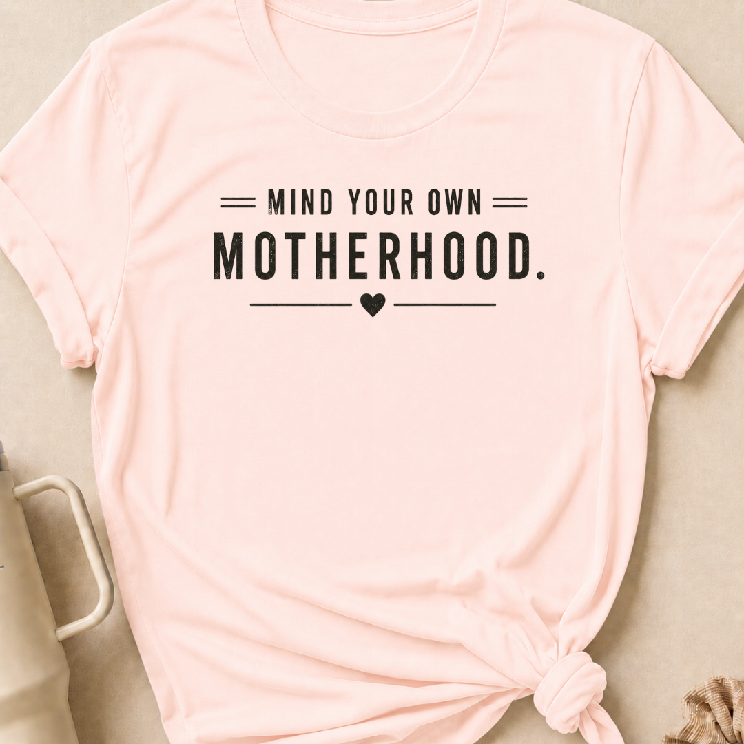 Mind Your Own Motherhood T-Shirt