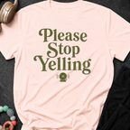 Please Stop Yelling T-Shirt