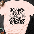 Touched Out and out of Snacks T-Shirt