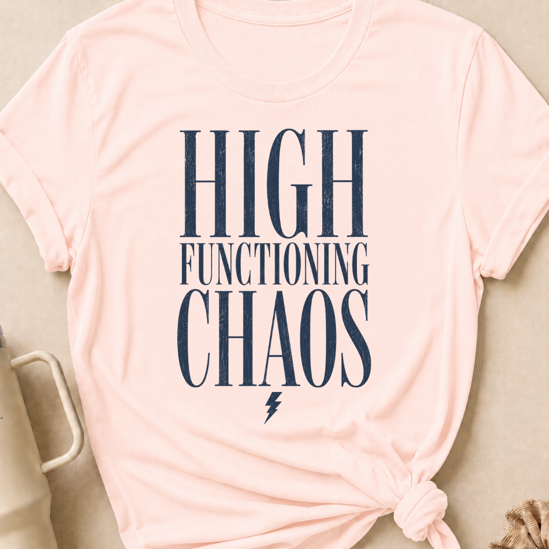 High Functioning Chaos T-Shirt