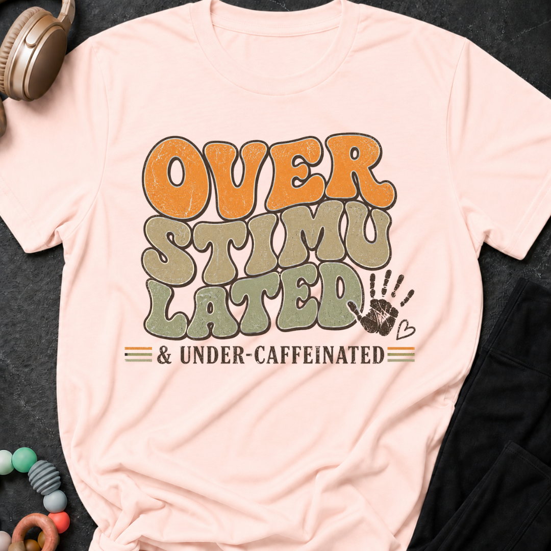 Overstimulated and Under Caffinated T-Shirt