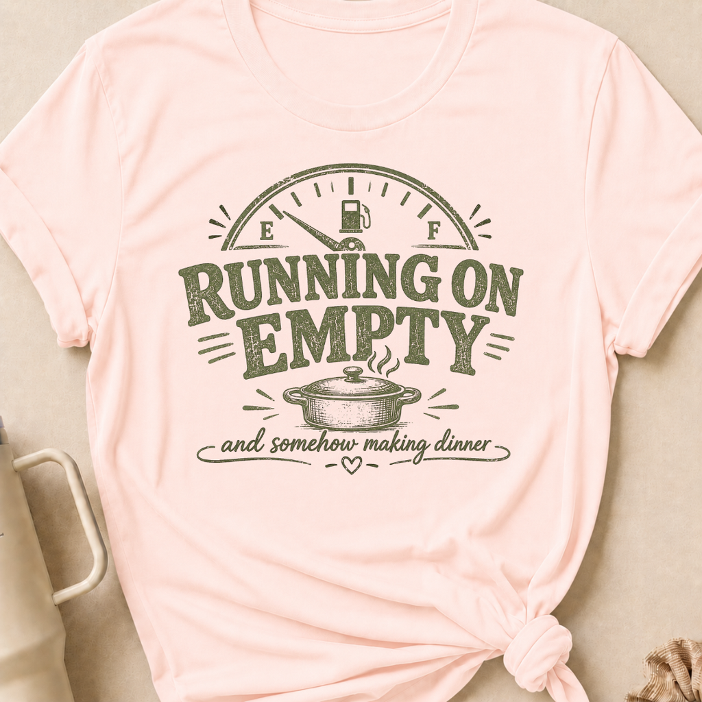 Running on Empty and Somehow Making Dinner T-Shirt