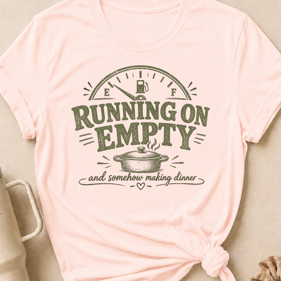 Running on Empty and Somehow Making Dinner T-Shirt