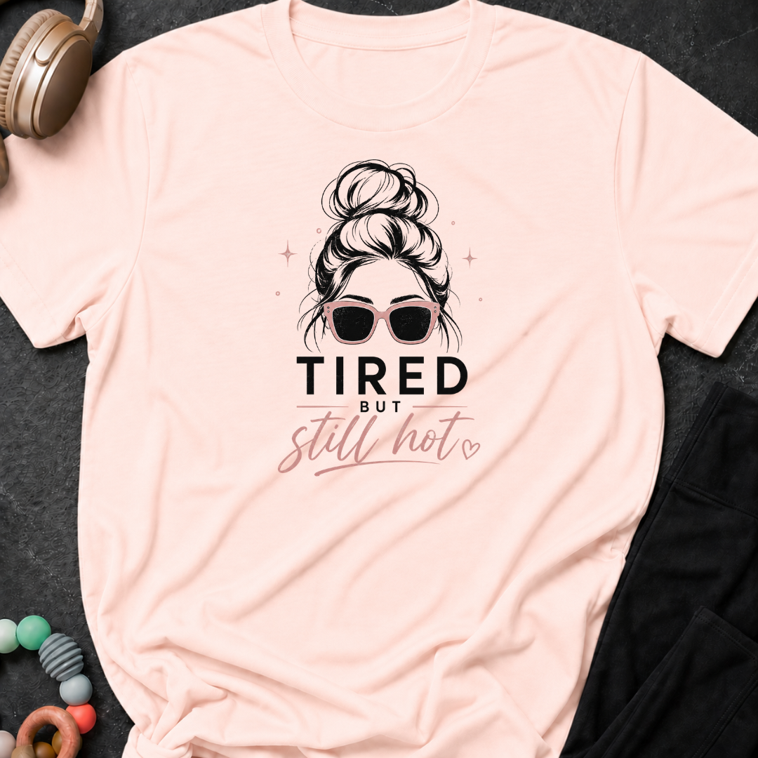 Tired But Still Hot T-Shirt