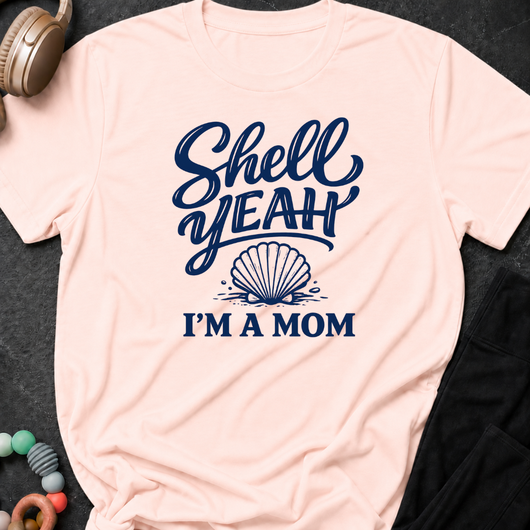 Shell Yeah I'm A Mom T-Shirt