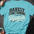 Barely Functioning Beautifully T-Shirt
