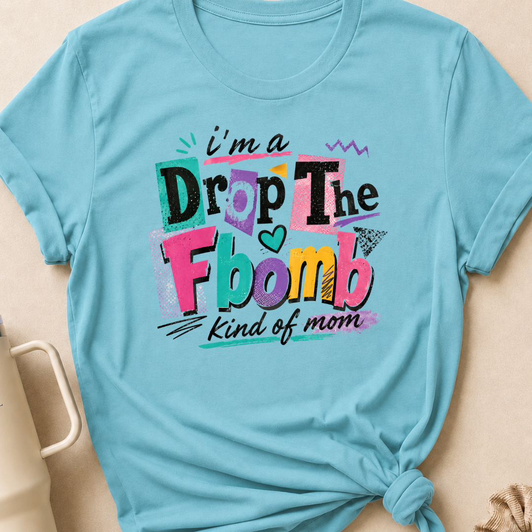 I'm A Drop the F-Bomb Kind of Mom T-Shirt