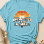 Overstimulated Since Breakfast T-Shirt