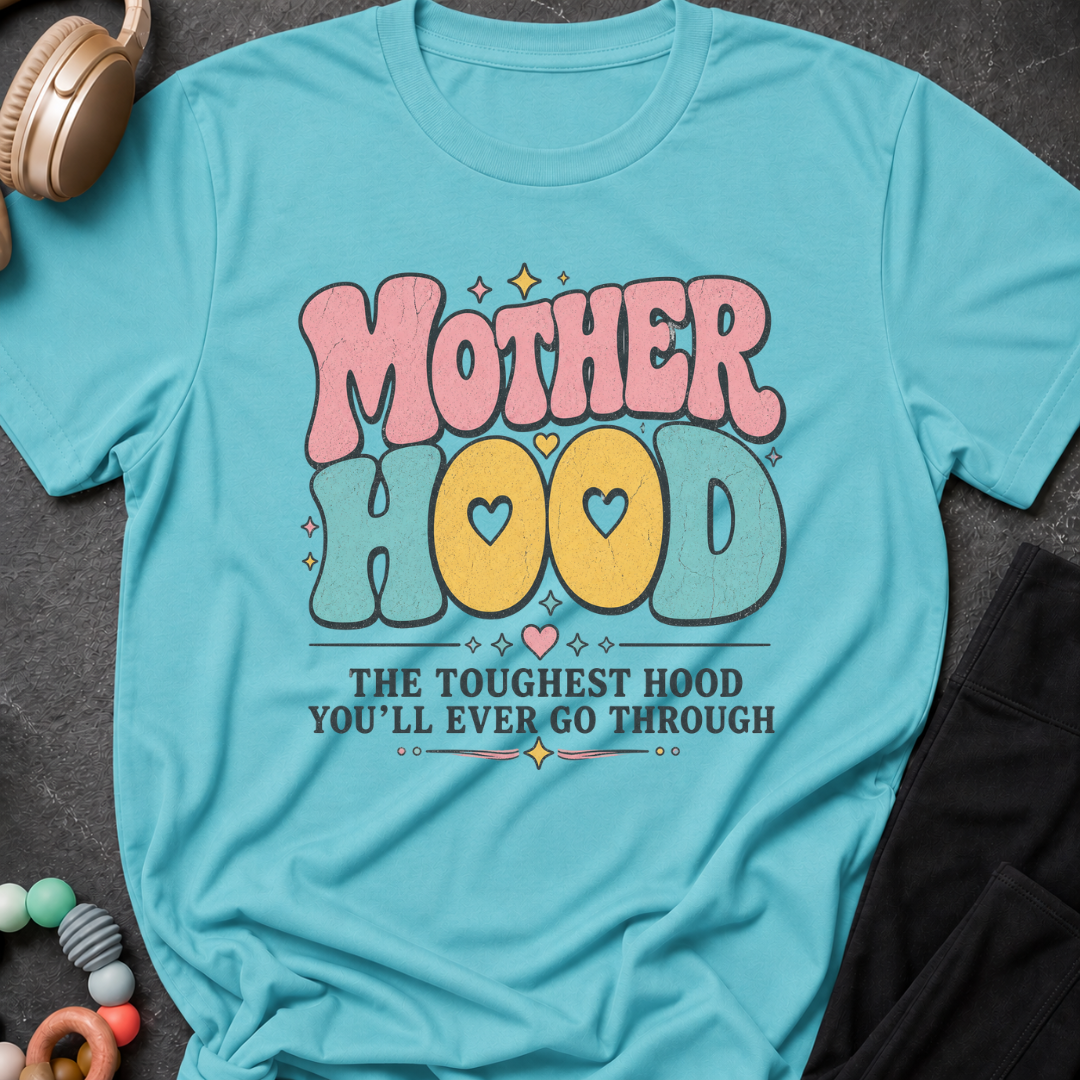 Motherhood The Toughest Hood You'll Ever Go Through T-Shirt