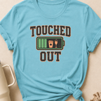 Touched Out T-Shirt