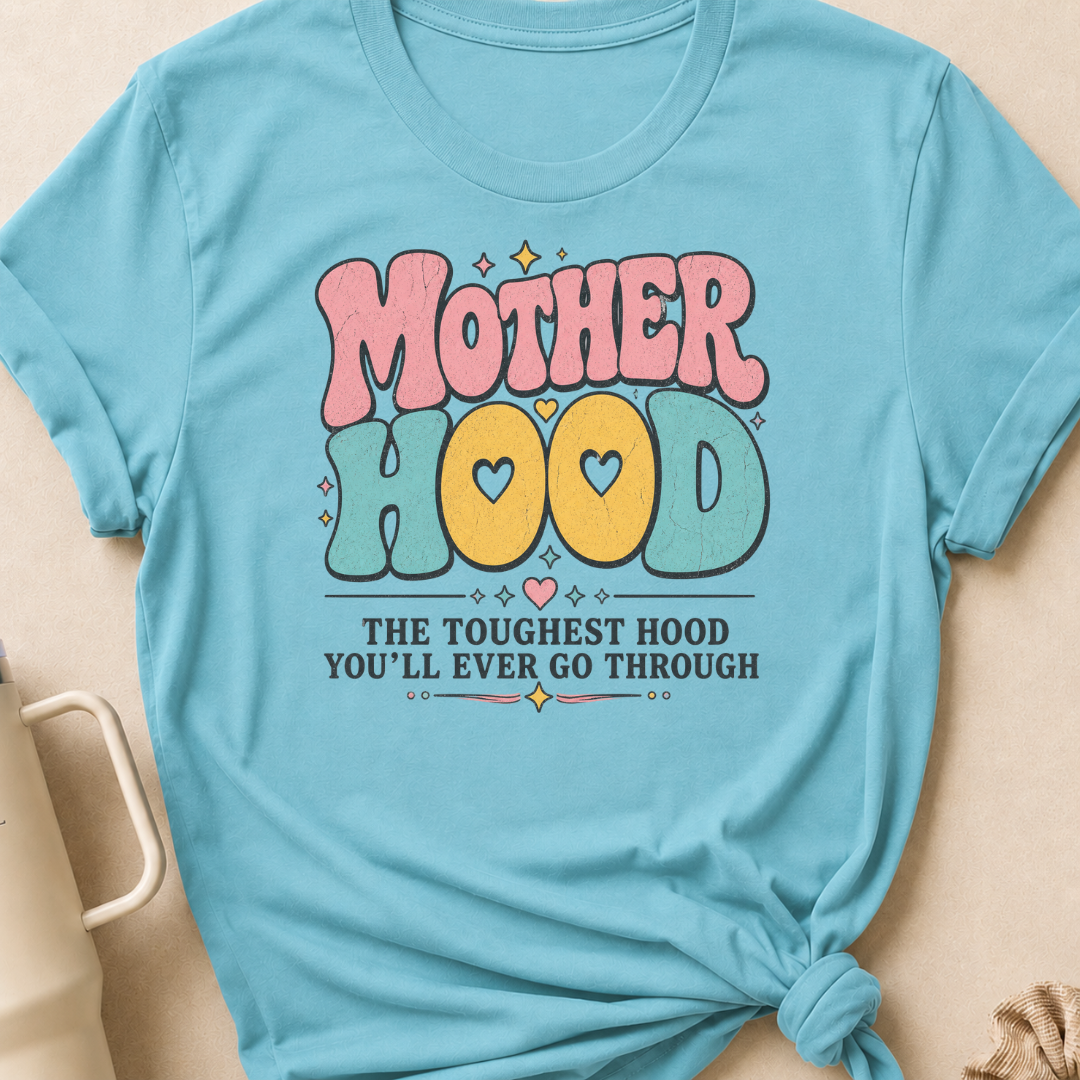 Motherhood The Toughest Hood You'll Ever Go Through T-Shirt